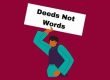 Deeds not Words